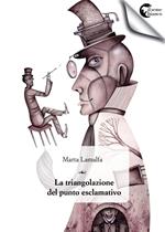 La triangolazione del punto esclamativo. Un romanzo in tre toni