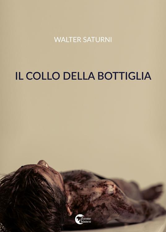 Il collo della bottiglia - Walter Saturni - copertina