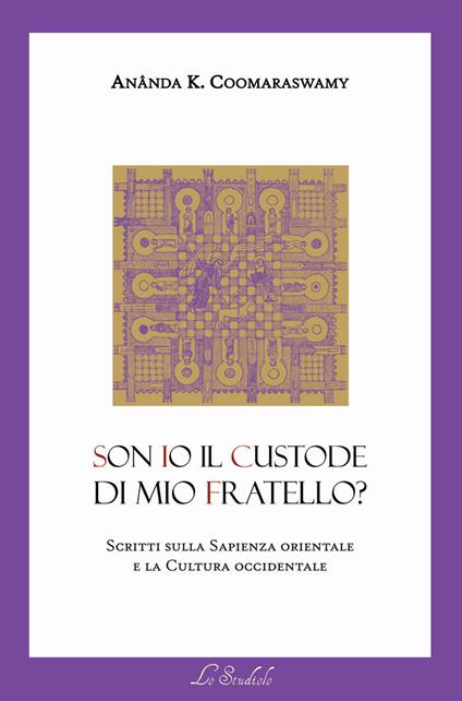 Son io il custode di mio fratello? Scritti sulla sapienza orientale e la cultura occidentale - Ananda Kentish Coomaraswamy - copertina