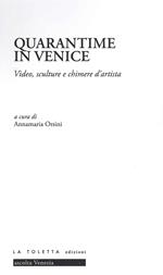 Quarantime in Venice. Video, sculture e chimere d'artista. Ediz. illustrata