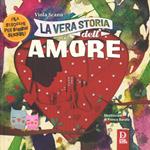 La vera storia dell'amore. Ediz. a colori