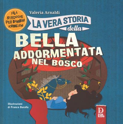 La vera storia della bella addormentata nel bosco. Ediz. a colori - Valeria Arnaldi - copertina