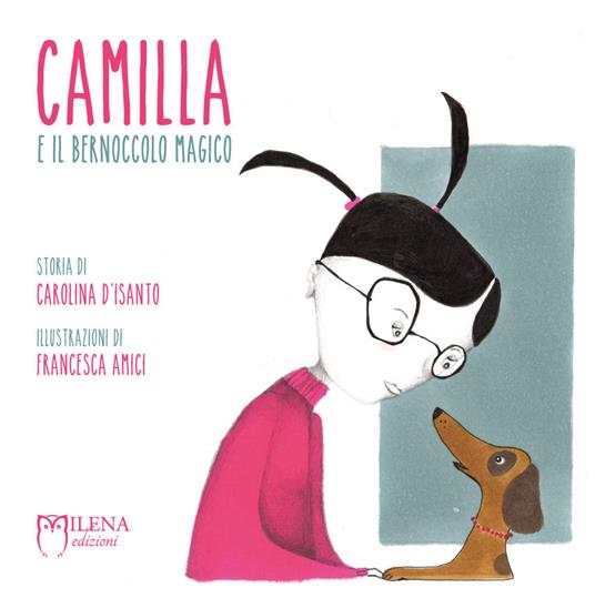 Camilla e il bernoccolo magico. Ediz. a colori - Carolina D'Isanto - Libro  - Milena Edizioni - Narrativa per bambini | laFeltrinelli
