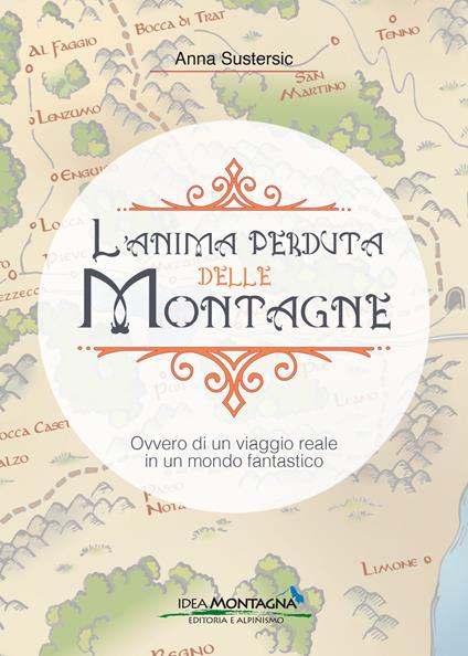 L'anima perduta delle montagne. Ovvero di un viaggio reale in un mondo fantastico - Anna Sustersic - copertina