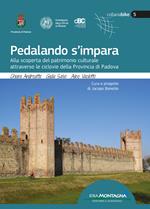 Pedalando s'impara. Alla scoperta del patrimonio culturale attraverso le ciclovie della Provincia di Padova. Con carte topografiche