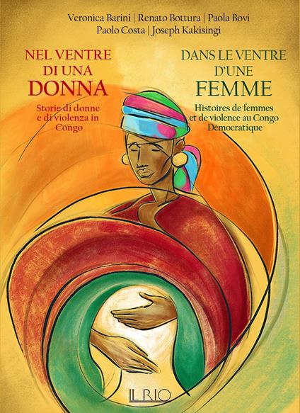 Nel ventre di una donna. Storie di donne e di violenza in Congo-Dans le ventre d'une femme. Histoires de femmes et de violence au Congo Démocratique - Veronica Barini,Renato Bottura,Paola Bovi - copertina