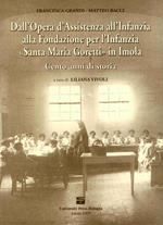 Dall'Opera d'Assistenza all'Infanzia alla Fondazione per l'Infanzia «Santa Maria Goretti» in Imola. Cento anni di storia