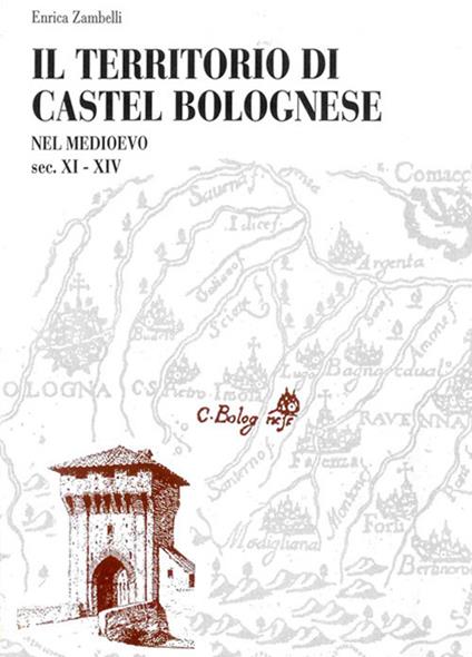 Il territorio di Castel Bolognese nel Medioevo (sec. XI-XIV) - Enrica Zambelli - copertina