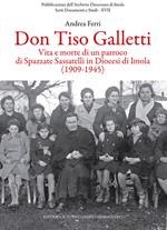 Don Tiso Galletti. Vita e morte di un parroco di Spazzate Sassatelli in diocesi di Imola (1909-1945)