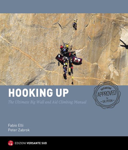 Hooking up. The Ultimate Big Wall and Aid Climbing Manual. Ediz. illustrata - Fabio Elli,Peter Zabrok - copertina