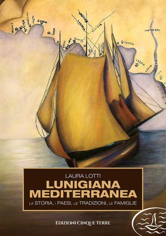 Lunigiana mediterranea. La storia, i paesi, le tradizioni, le famiglie - Laura Lotti - copertina