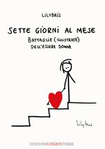 Sette giorni al mese. Battaglie (illustrate) dell’essere Donna. Ediz. illustrata