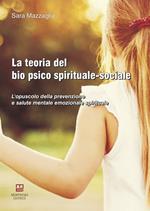 La teoria del bio psico spirituale-sociale. L'opuscolo della prevenzione e salute mentale emozionale spirituale