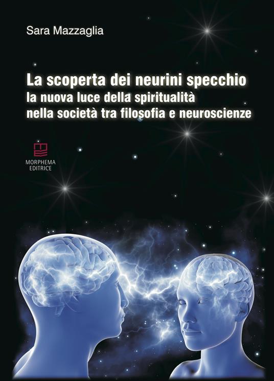 La scoperta dei neurini specchio. La nuova luce della spiritualità nella società tra filosofia e neuroscienze - Sara Mazzaglia - copertina