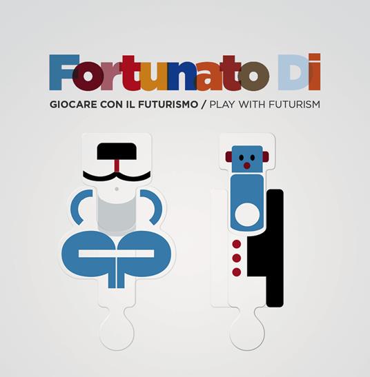 Fortunato Di. Giocare con il futurismo-Play with futurism. Ediz. per la scuola. Con gadget - copertina