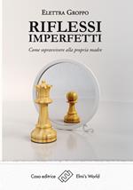 Riflessi imperfetti. Come sopravvivere alla propria madre