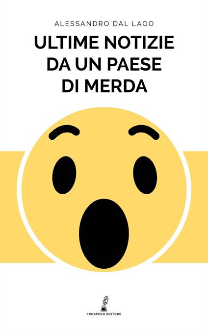 Ultime notizie da un paese di merda - Alessandro Dal Lago - copertina