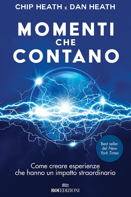 Momenti che contano. Come creare esperienze che hanno un impatto straordinario - Chip Heath,Dan Heath - copertina