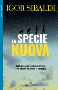 La specie nuova. Tutti possono scoprirsi diversi. Solo alcuni ne hanno il coraggio