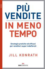 Più vendite in meno tempo. Strategie pratiche ed efficaci per venditori super indaffarati