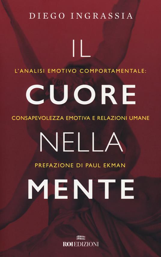 Il cuore nella mente. L'analisi emotivo comportamentale: consapevolezza emotiva e relazioni umane - Diego Ingrassia - copertina