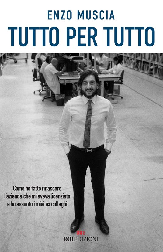 Tutto per tutto. Come ho fatto rinascere l'azienda che mi aveva licenziato e ho assunto i miei ex colleghi - Enzo Muscia - copertina