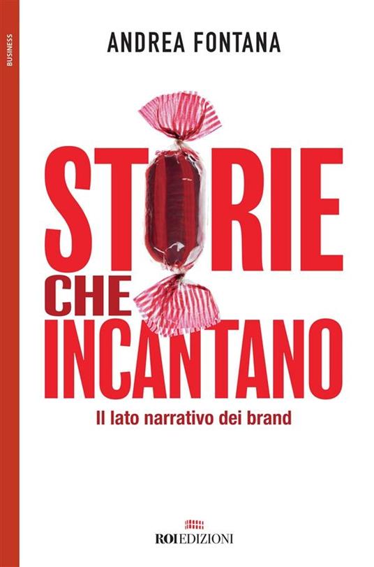 Storie che incantano. Il lato narrativo dei brand - Andrea Fontana - ebook