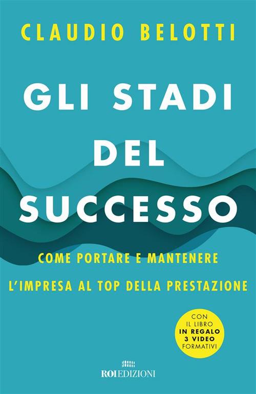 Gli stadi del successo. Come portare e mantenere l'impresa al top della prestazione - Claudio Belotti - ebook