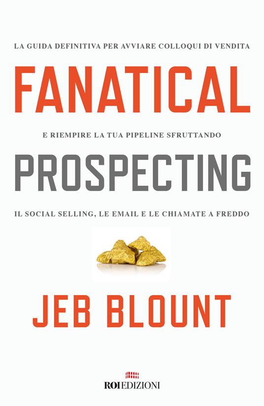 Fanatical prospecting. La guida definitiva per avviare colloqui di vendita e riempire la tua pipeline sfruttando il social selling, le email e le chiamate a freddo - Jeb Blount - copertina