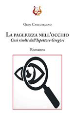 La pagliuzza nell'occhio. Casi risolti dall'ispettore Gregòri