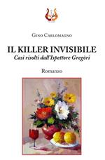 Il killer invisibile. Casi risolti dall'ispettore Gregòri