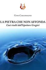 La pietra che non affonda. Casi risolti dall'ispettore Gregòri