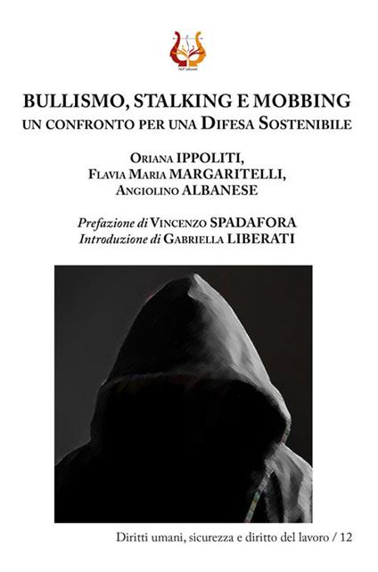 Bullismo, stalking e mobbing. Un confronto per una difesa sostenibile. Nuova ediz. - Oriana Ippoliti,Flavia Maria Margaritelli,Angiolino Albanese - copertina