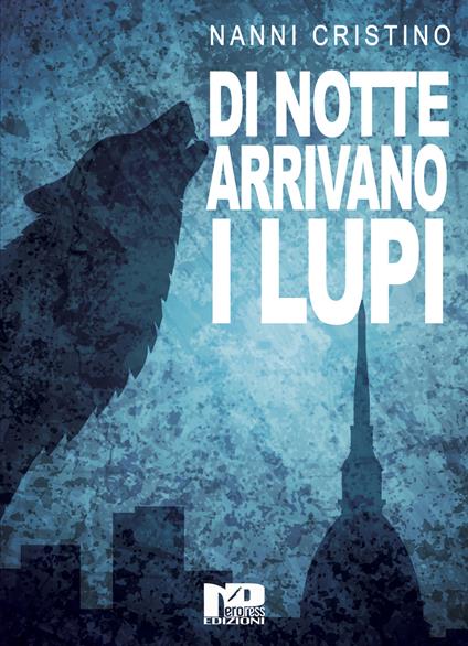 Di notte arrivano i lupi - Nanni Cristino - copertina