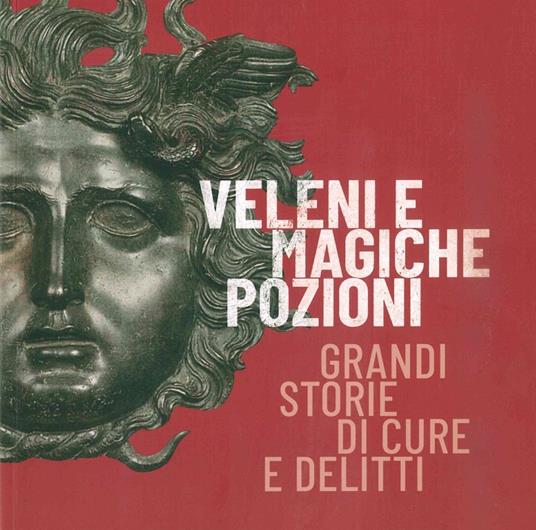 Veleni e magiche pozioni. Grandi storie di cure e delitti. Catalogo della mostra (Este, 19 ottobre 2019-2 febbraio 2020) - copertina