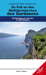 Zu Fuß zu den Wallfahrtskirchen des Gardasees. Ein Rundgang um den See in zwölf Etappen