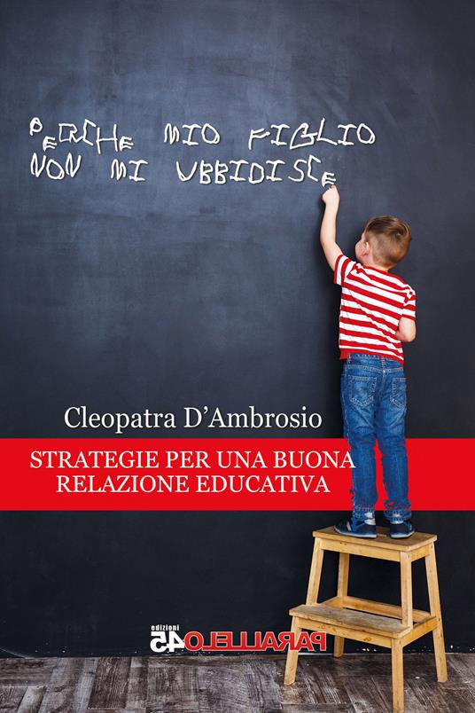 Perché mio figlio non mi ubbidisce. Strategie per una buona relazione educativa - Cleopatra D'Ambrosio - copertina