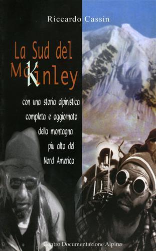 La sud del McKinley. Con una storia alpinistica completa e aggiornata della montagna più alta del nord America - Riccardo Cassin,Mirella Tenderini - 6