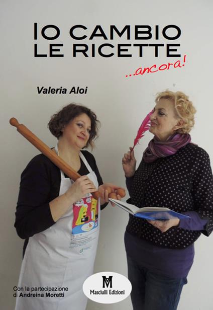 Io cambio le ricette... ancora! - Valeria Aloi - copertina