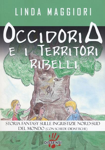 Occidoria e i territori ribelli. Storia fantasy sulle ingiustizie nord-sud del mondo - Linda Maggiori - copertina