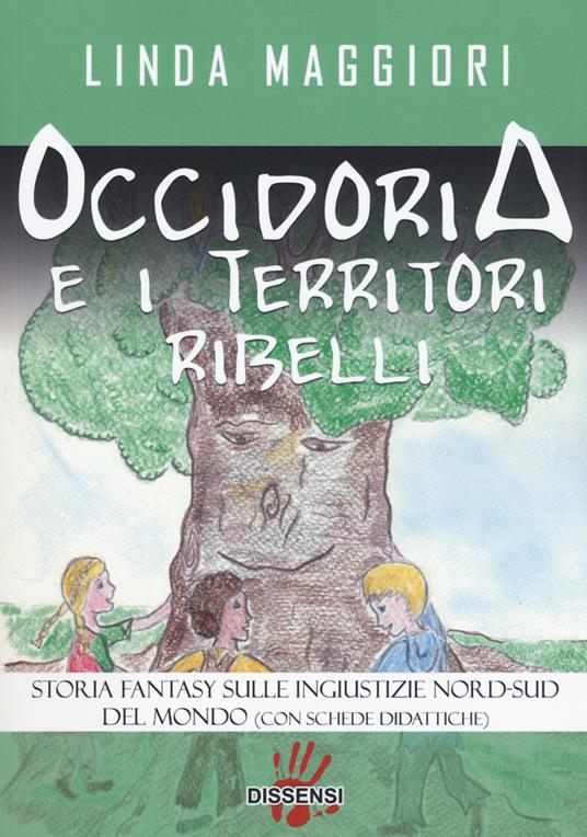 Occidoria e i territori ribelli. Storia fantasy sulle ingiustizie nord-sud del mondo - Linda Maggiori - copertina