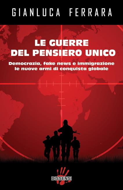 Le guerre del pensiero unico. Democrazia, fake news e immigrazione le nuove armi di conquista globale - Gianluca Ferrara - copertina