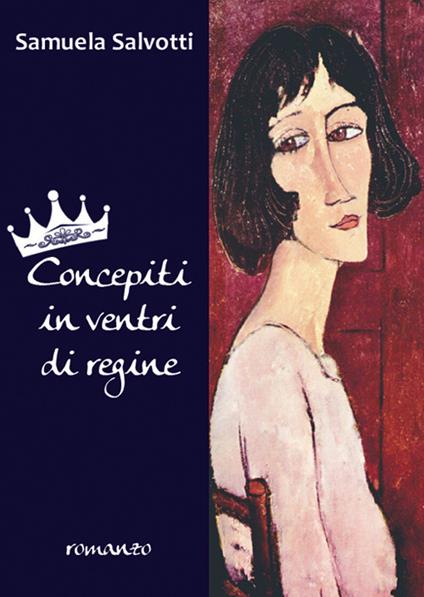 Concepiti in ventri di regine - Samuela Salvotti - copertina