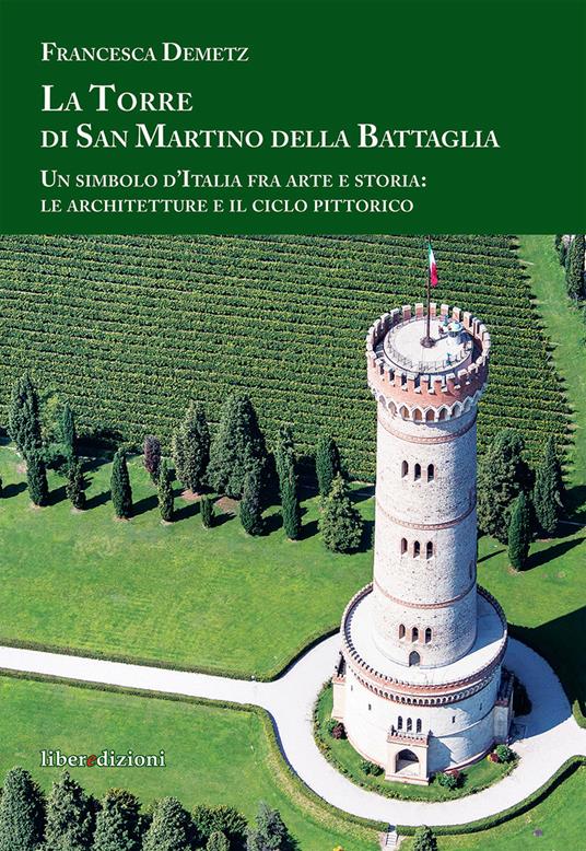 La Torre di san Martino della Battaglia. Un simbolo d'Italia fra arte e storia: le architetture e il ciclo pittorico - Francesca Demetz - copertina