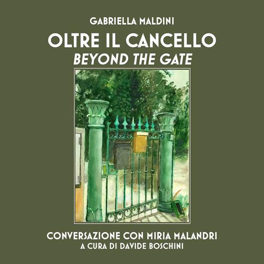 Oltre il cancello. Conversazione con Miria Malandri-Beyond the gate - Gabriella Maldini - copertina