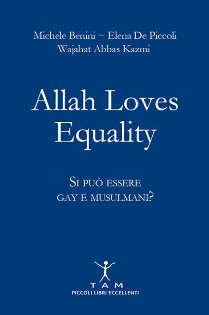 Allah loves equality. Si può essere gay e musulmani? - Michele Benini,Elena De Piccoli,Wajahat Abbas Kazmi - copertina