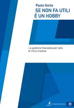 Se non fa utili è un hobby. La gestione finanziaria per tutte le micro imprese