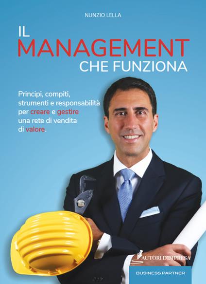 Il management che funziona. Principi, compiti, strumenti e responsabilità per creare e gestire una rete di vendita di valore - Nunzio Lella - copertina