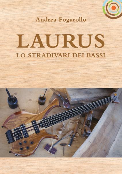 Laurus. Lo Stradivari dei bassi - Andrea Fogarollo - copertina