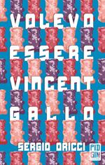 Volevo essere Vincent Gallo